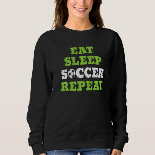 Eat Sleep Soccer Wiederholung Fußball Sport Game C Sweatshirt
