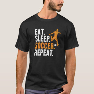 Eat Sleep Soccer Wiederholung Futbol Fußball Goal  T-Shirt