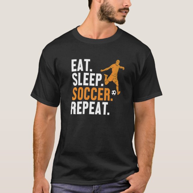 Eat Sleep Soccer Wiederholung Futbol Fußball Goal  T-Shirt (Vorderseite)