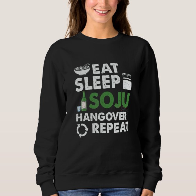 Eat Sleep Soju Hangover Repeat Korean Liquor Drink Sweatshirt (Vorderseite)