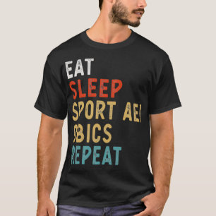 Eat Sleep Sport Aerobics Wiederholen Funny Player T-Shirt