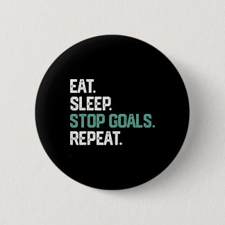Eat Sleep Stop Goals Repeat Goalie Soccer Hockey K Button