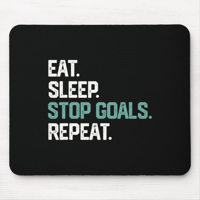 Eat Sleep Stop Goals Repeat Goalie Soccer Hockey K Mousepad (Vorne)