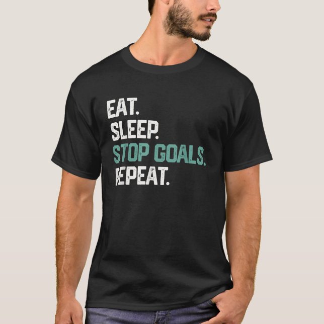 EAT SLEEP STOP ZIELE WIEDERHOLEN Goalie Soccer Hoc T-Shirt (Vorderseite)