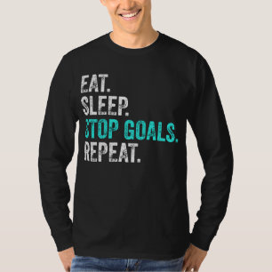 Eat Sleep Stopp Goals Wiederholung - Torhüter Gesc T-Shirt