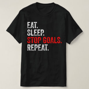 Eat Sleep Stopp Goals Wiederholung - Torhüter T - T-Shirt