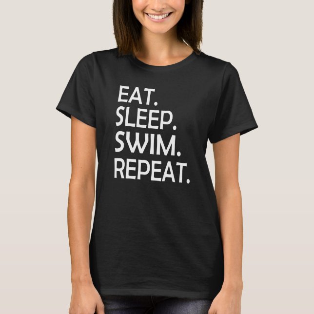 Eat Sleep Swim Repeat Swimming Funny Men Women Kid T-Shirt (Vorderseite)