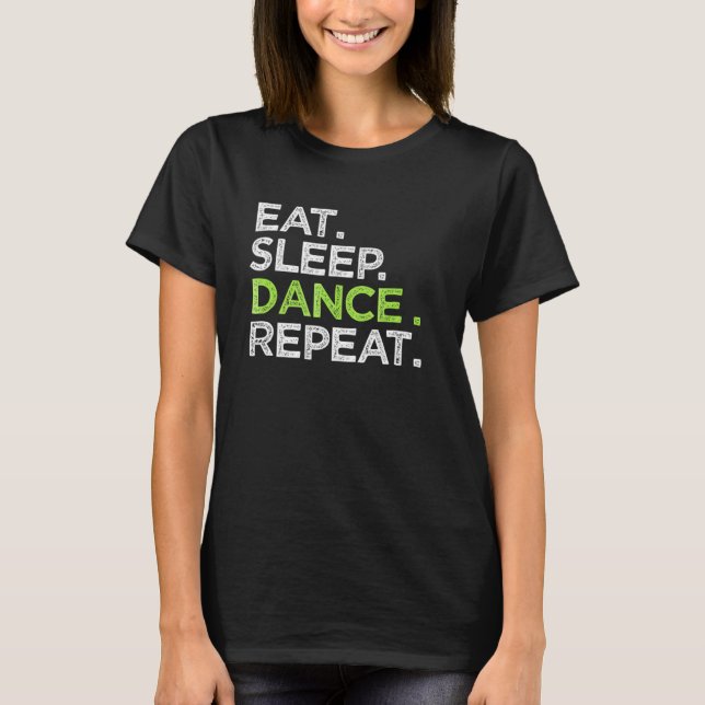 Eat Sleep Tance Wiederholung Tänzer Great Dancing  T-Shirt (Vorderseite)