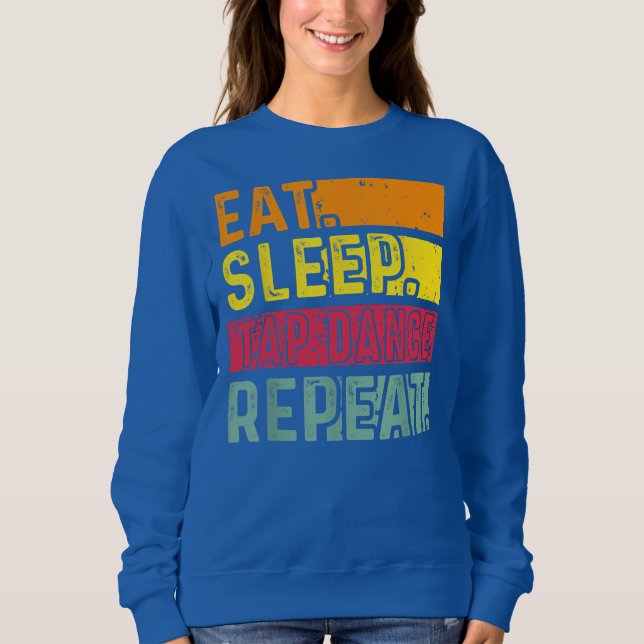 Eat Sleep Tap Dance Repeat Dancing Dancer Retro Sweatshirt (Vorderseite)