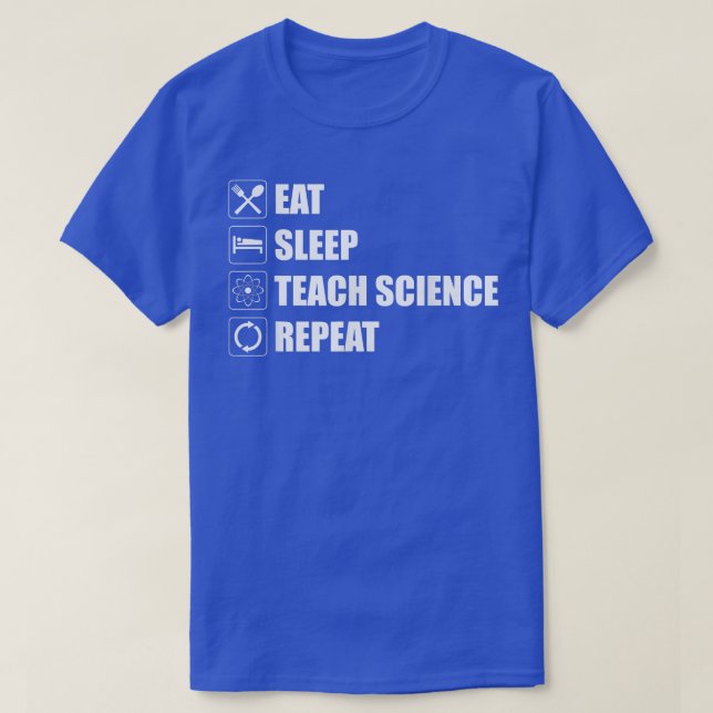 Eat Sleep Teach Science Repeat Funny Science Teach T-Shirt (Design vorne)