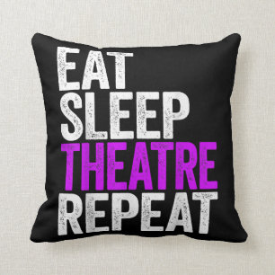 Eat Sleep Theater Wiederholung Kissen