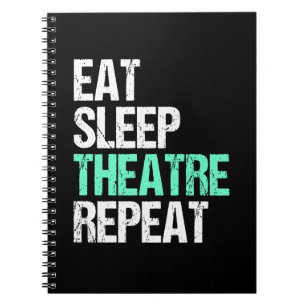 Eat Sleep Theater Wiederholung lustige Schauspiele Notizblock