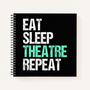 Eat Sleep Theater Wiederholung lustige Schauspiele Notizbuch