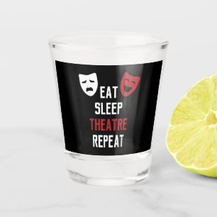 Eat Sleep Theater Wiederholung Musical Thetre Gesc Schnapsglas