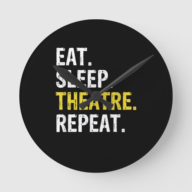 Eat Sleep Theater Wiederholung Schauspieler Drama  Runde Wanduhr (Vorderseite)