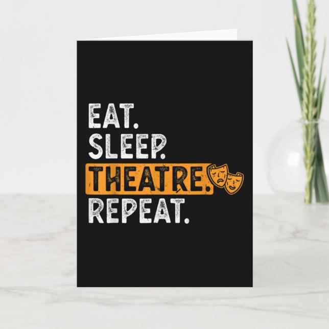 Eat Sleep Theatre Repeat Theater Karte (Vorderseite)