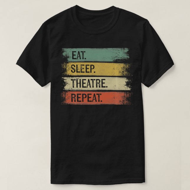 Eat Sleep Theatre Repeat Theater Tech Gifts Actor  T-Shirt (Design vorne)