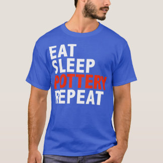 Eat Sleep-Töpferei Wiederholung Keramik Maker Gesc T-Shirt