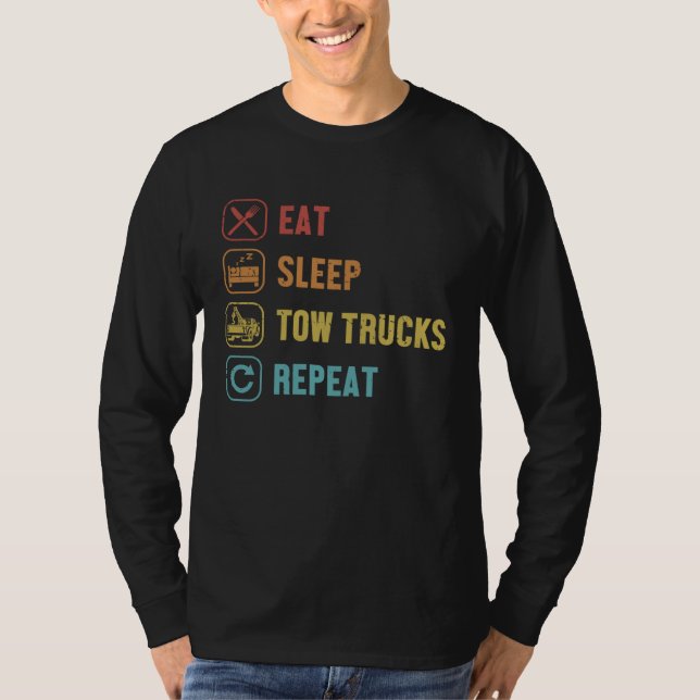 Eat Sleep Tow Trucks Repeat Driver Operator Tow Tr T-Shirt (Vorderseite)