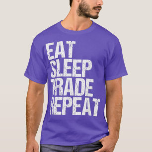 Eat Sleep Trade Repeat Day Stock Trading T-Shirt