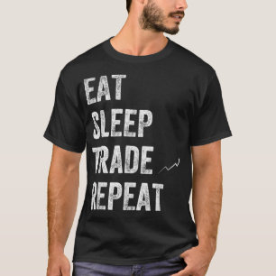 Eat Sleep Trade Repeat Day Stock Trading - T-Shirt