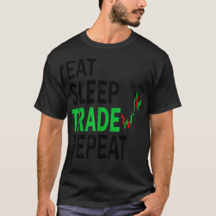 Eat Sleep Trade Repeat Day Stock Trading T-Shirt