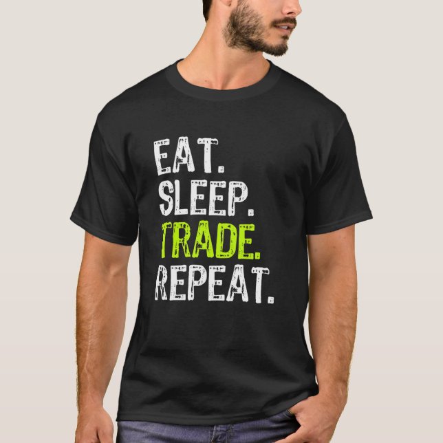 Eat Sleep Trade Repeat Day Stock Trading Trader Gi T-Shirt (Vorderseite)
