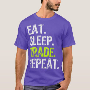 Eat Sleep Trade Repeat Day Stock Trading Trader T-Shirt