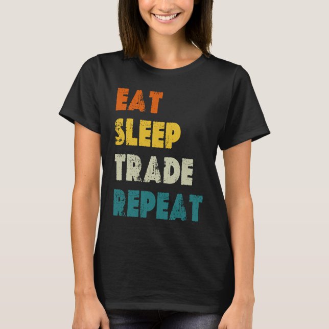 Eat Sleep Trade Repeat Stock Day Trading T-Shirt (Vorderseite)