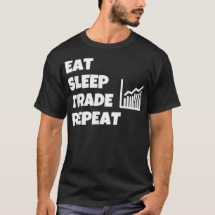 Eat Sleep Trade Repeat Stock Trading - T-Shirt