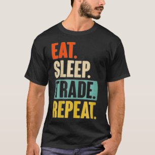Eat Sleep Trade Repeat Stock Trading Trader T-Shirt