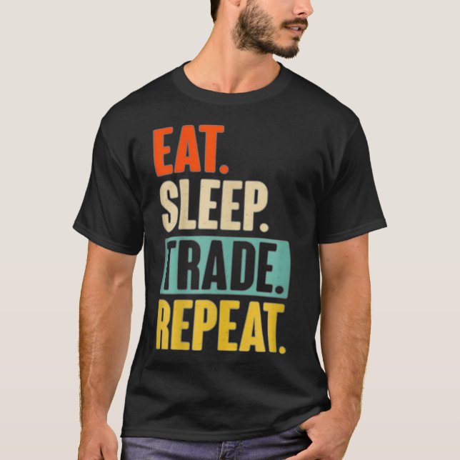 Eat Sleep Trade Repeat Stock Trading Trader T-Shirt (Vorderseite)
