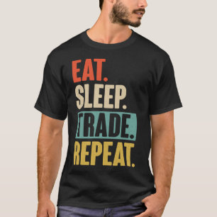 Eat Sleep Trade Repeat Trading Trader Market T-Shirt