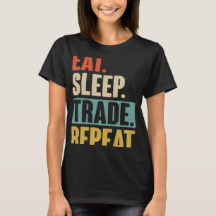 Eat Sleep Trade Repeat Trading Trader Market T-Shirt