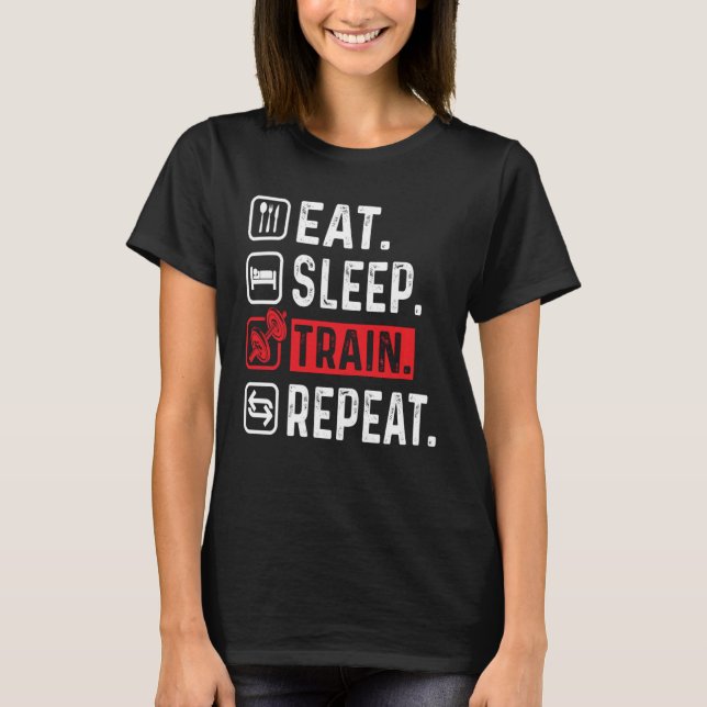 EAT SLEEP TRAIN REPEAT GYM WORKOUT FITNESS MOTIVAT T-Shirt (Vorderseite)
