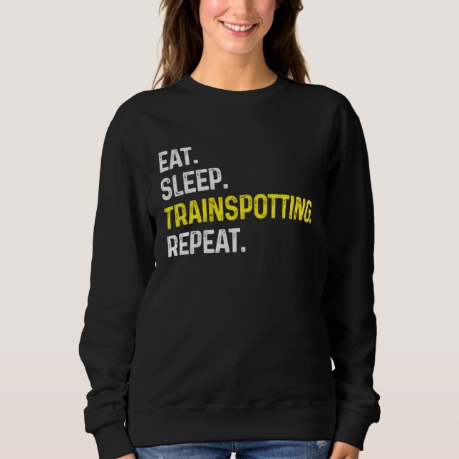 Eat Sleep Train spotting Repeat  Train Spotter Rai Sweatshirt (Vorderseite)