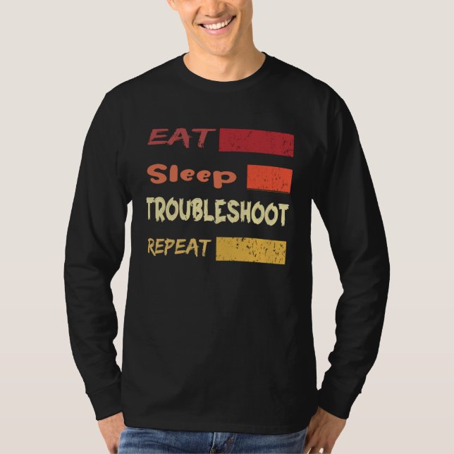 Eat Sleep Troubleshoot Repeat   For IT Technicians T-Shirt (Vorderseite)