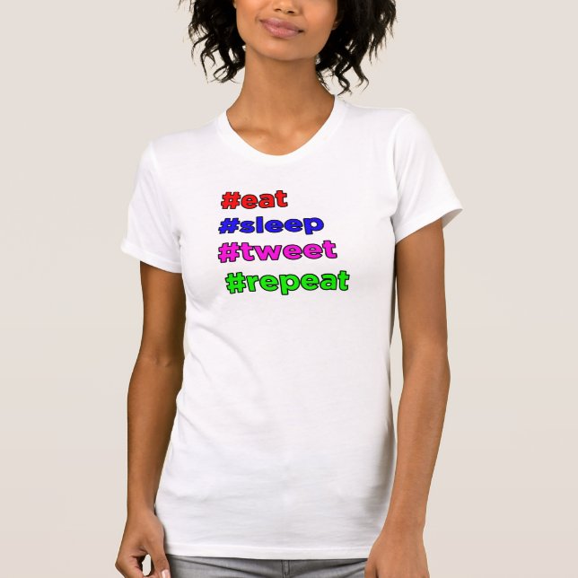 #eat #sleep #tweet #repeat T-Shirt (Vorderseite)