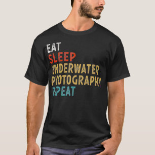 Eat Sleep Underwater Photography Repeat Funny Play T-Shirt