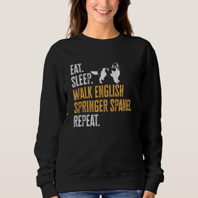 Eat Sleep Walk English Springer Spaniel Repeat Dog Sweatshirt (Vorderseite)