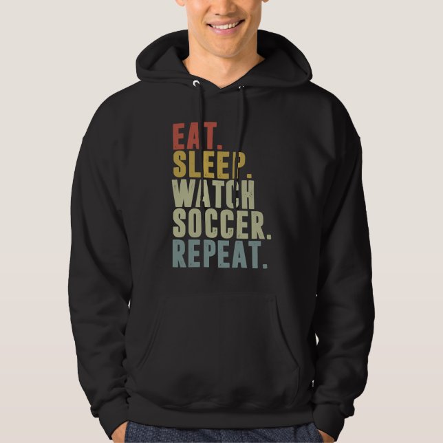 Eat Sleep Watch Soccer Repeat Hoodie (Vorderseite)