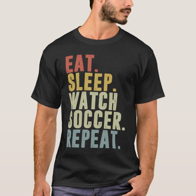 Eat Sleep Watch Soccer Repeat T-Shirt (Vorderseite)