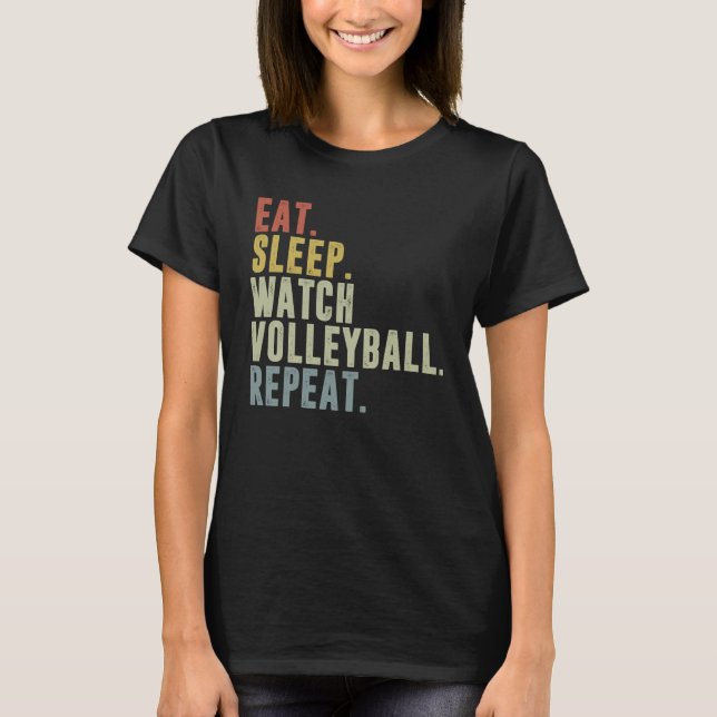 Eat Sleep Watch Volleyball Repeat Volleyball Playe T-Shirt (Vorderseite)