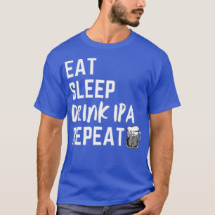Eat Sleep Wiederholung Funny Beer Design IPA Bier T-Shirt
