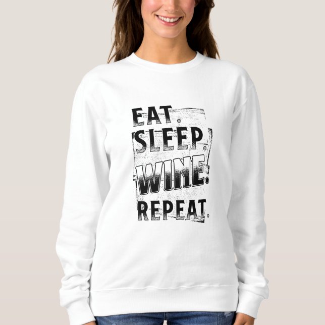 Eat Sleep Wine Wiederholung Sweatshirt (Vorderseite)