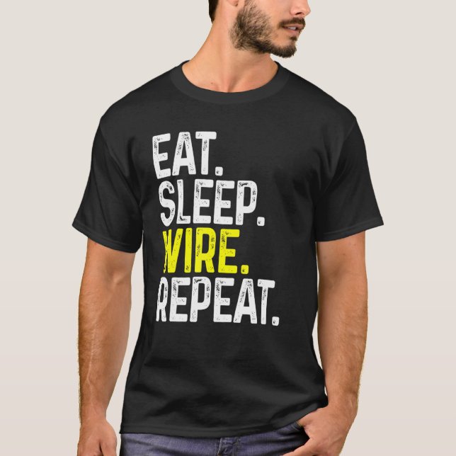 Eat Sleep Wire Wiederholung Funny Electrician Elec T-Shirt (Vorderseite)