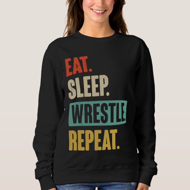 Eat Sleep Wrestle Repeat  Wrestler Wrestling Sweatshirt (Vorderseite)
