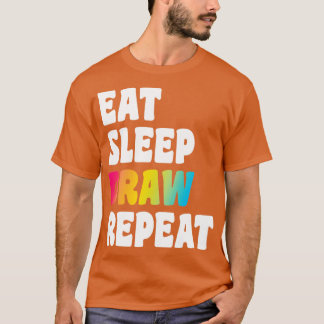 Eat Sleep Zeichn Repeat Artist for Men Women Boys T-Shirt