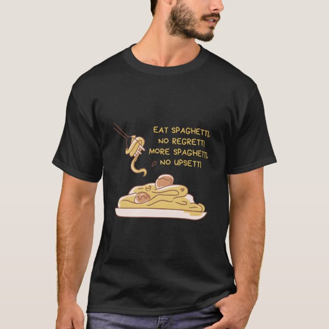 Eat Spaghettino Regretti More Spaghettino Upsetti  T-Shirt (Vorderseite)