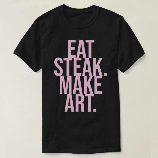 Eat Steak Make Art T-Shirt (Design vorne)